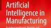 Artificial Intelligence in Manufacturing: Enabling Intelligent, Flexible and Cost-Effective Production Through AI 